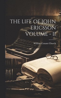 Life of John Ericsson Volume - II 1