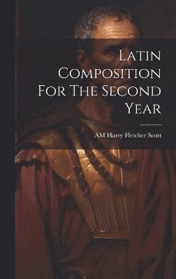 Latin Composition For The Second Year 1