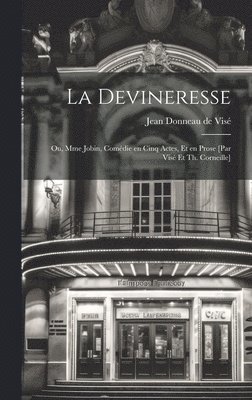 devineresse; ou, Mme Jobin, comédie en cinq actes, et en prose [par Visé et Th. Corneille]