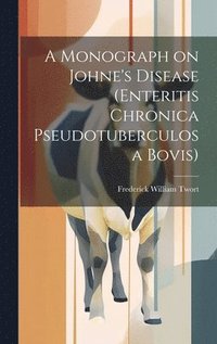 bokomslag A Monograph on Johne's Disease (enteritis Chronica Pseudotuberculosa Bovis)
