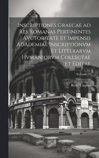 bokomslag Inscriptiones graecae ad res romanas pertinentes avctoritate et impensis Adademiae inscriptionvm et litterarvm hvmaniorvm collectae et editae; Volume 03