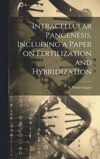 bokomslag Intracellular Pangenesis, Including a Paper on Fertilization and Hybridization