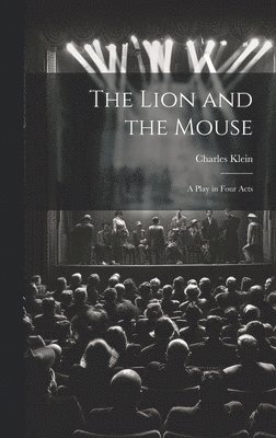 The Lion and the Mouse; a Play in Four Acts 1