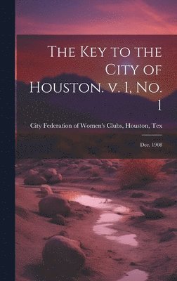 bokomslag Key to the City of Houston. v. 1, no. 1; Dec. 1908