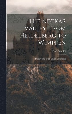 The Neckar Valley, From Heidelberg to Wimpfen 1