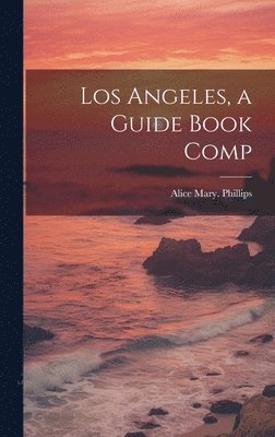 Los Angeles, a Guide Book Comp 1