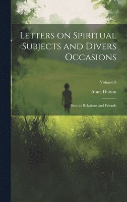 bokomslag Letters on Spiritual Subjects and Divers Occasions