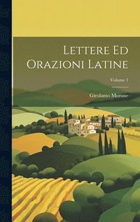 bokomslag Lettere ed orazioni latine; Volume 1