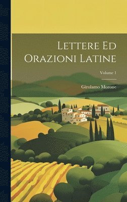 Lettere ed orazioni latine; Volume 1 1