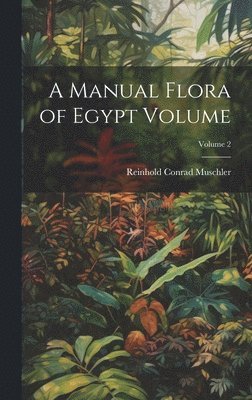 bokomslag A Manual Flora of Egypt Volume; Volume 2