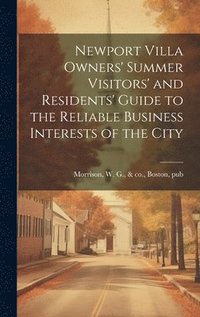 bokomslag Newport Villa Owners' Summer Visitors' and Residents' Guide to the Reliable Business Interests of the City