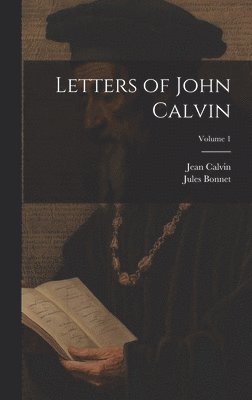 Jules Bonnet, Jean Calvin - Letters of John Calvin; Volume 1, Inbunden