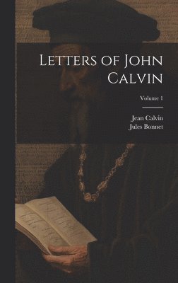 Letters of John Calvin; Volume 1 1