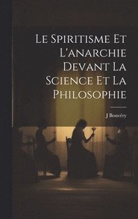 bokomslag Le spiritisme et l'anarchie devant la science et la philosophie