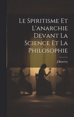 bokomslag Le spiritisme et l'anarchie devant la science et la philosophie