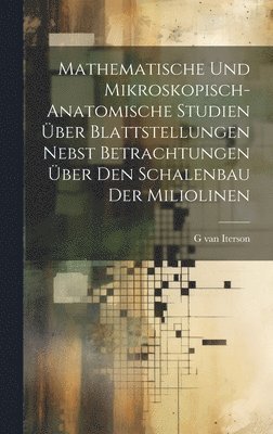 bokomslag Mathematische und mikroskopisch-anatomische Studien ber Blattstellungen nebst Betrachtungen ber den Schalenbau der Miliolinen