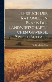 bokomslag Lehrbuch der rationellen Praxis der landwirtschaftlichen Gewerbe, Zweite Auflage