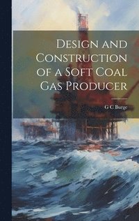 bokomslag Design and Construction of a Soft Coal gas Producer