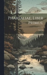bokomslag Pharsaliae, liber primus;