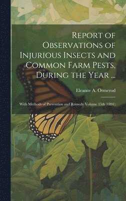 Report of Observations of Injurious Insects and Common Farm Pests, During the Year ... 1