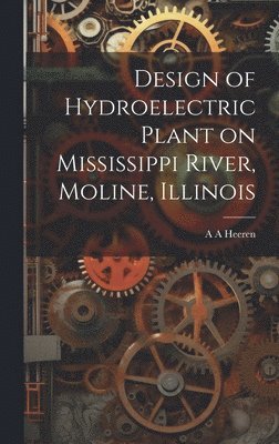 bokomslag Design of Hydroelectric Plant on Mississippi River, Moline, Illinois
