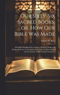 bokomslag Our Sixty-six Sacred Books; or, How our Bible was Made