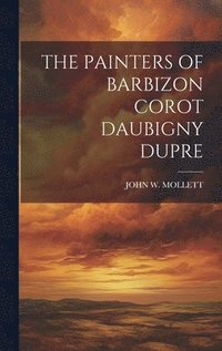 bokomslag The Painters of Barbizon Corot Daubigny Dupre