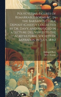 bokomslag Polycystins, Figures of Remarkable Forms &c. in the Barbados Chalk Deposit (chiefly Collected by Dr. Davy, and Noticed in a Lecture Delivered to the Agricultural Society of Barbados, in July, 1846)