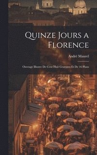 bokomslag Quinze jours a Florence; ouvrage illustre de cent huit gravures et de 16 plans