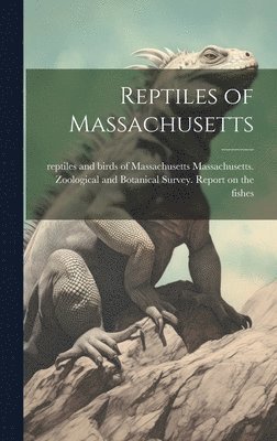 Massachusetts Zoological and Botanical - Reptiles of Massachusetts, Inbunden