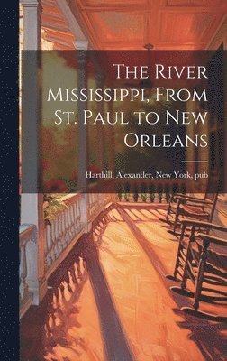 bokomslag The River Mississippi, From St. Paul to New Orleans