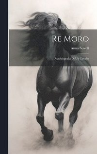 bokomslag Re Moro; autobiografia di un cavallo