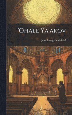 Jews Liturgy and Ritual - 'Ohale Ya'akov, Inbunden