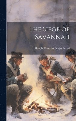 Franklin Benjamin] [Hough - Siege of Savannah, Inbunden