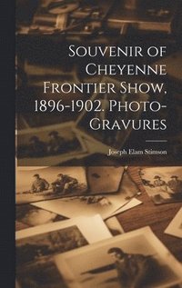 bokomslag Souvenir of Cheyenne Frontier Show, 1896-1902. Photo-gravures