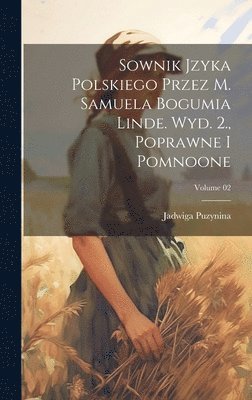 bokomslag Sownik jzyka polskiego przez M. Samuela Bogumia Linde. Wyd. 2., poprawne i pomnoone; Volume 02