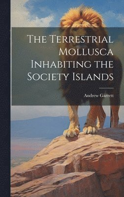 Andrew Garrett - Terrestrial Mollusca Inhabiting the Society Islands, Inbunden