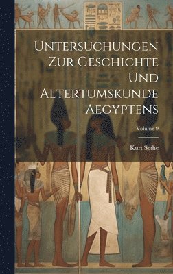 Kurt Sethe - Untersuchungen zur geschichte und altertumskunde Aegyptens; Volume 9, Inbunden