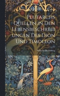 bokomslag Plutarchs Quellen in Den Lebensbeschreibungen Des Dion Und Timoleon