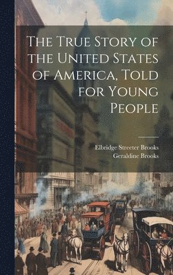 bokomslag True Story of the United States of America, Told for Young People