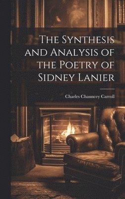 The Synthesis and Analysis of the Poetry of Sidney Lanier 1