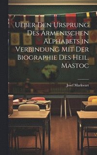bokomslag Ueber den Ursprung des armenischen Alphabets in Verbindung mit der Biographie des heil. Mastoc