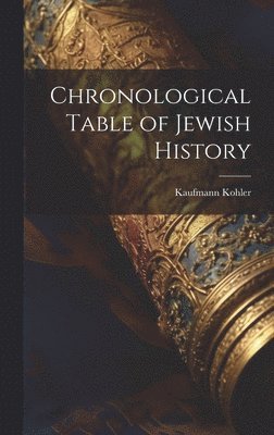 Kaufmann Kohler - Chronological Table of Jewish History, Inbunden