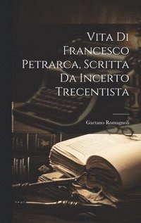 bokomslag Vita Di Francesco Petrarca, Scritta Da Incerto Trecentista