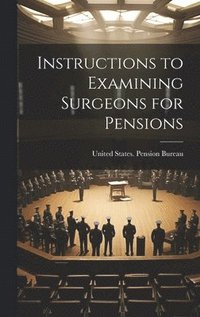 bokomslag Instructions to Examining Surgeons for Pensions