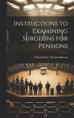 Instructions to Examining Surgeons for Pensions 1