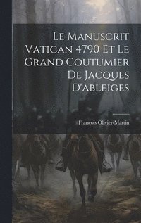 bokomslag Manuscrit Vatican 4790 Et Le Grand Coutumier De Jacques D'ableiges