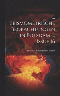 bokomslag ... Seismometrische Beobachtungen in Potsdam ..., Issue 16