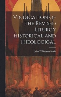 bokomslag Vindication of the Revised Liturgy Historical and Theological