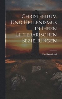 bokomslag Christentum Und Hellenismus in Ihren Litterarischen Beziehungen